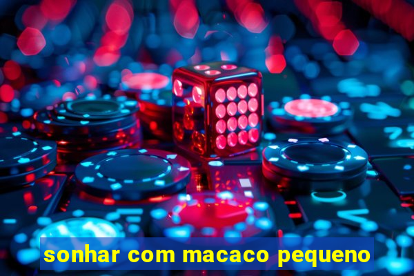 sonhar com macaco pequeno